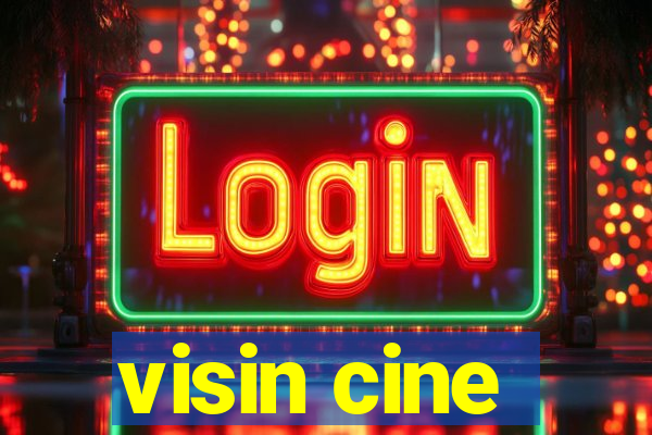 visin cine